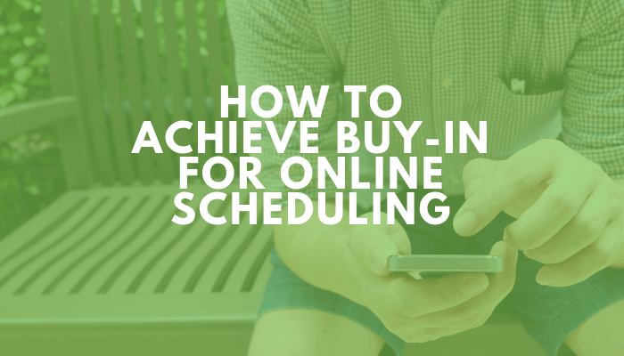 How To Achieve Buy-In For Online Scheduling