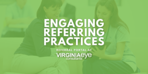 Patient and nurse conversing over a tablet with text that says Engaging Referring Practices: Referral Portal at Virginia Eye Center