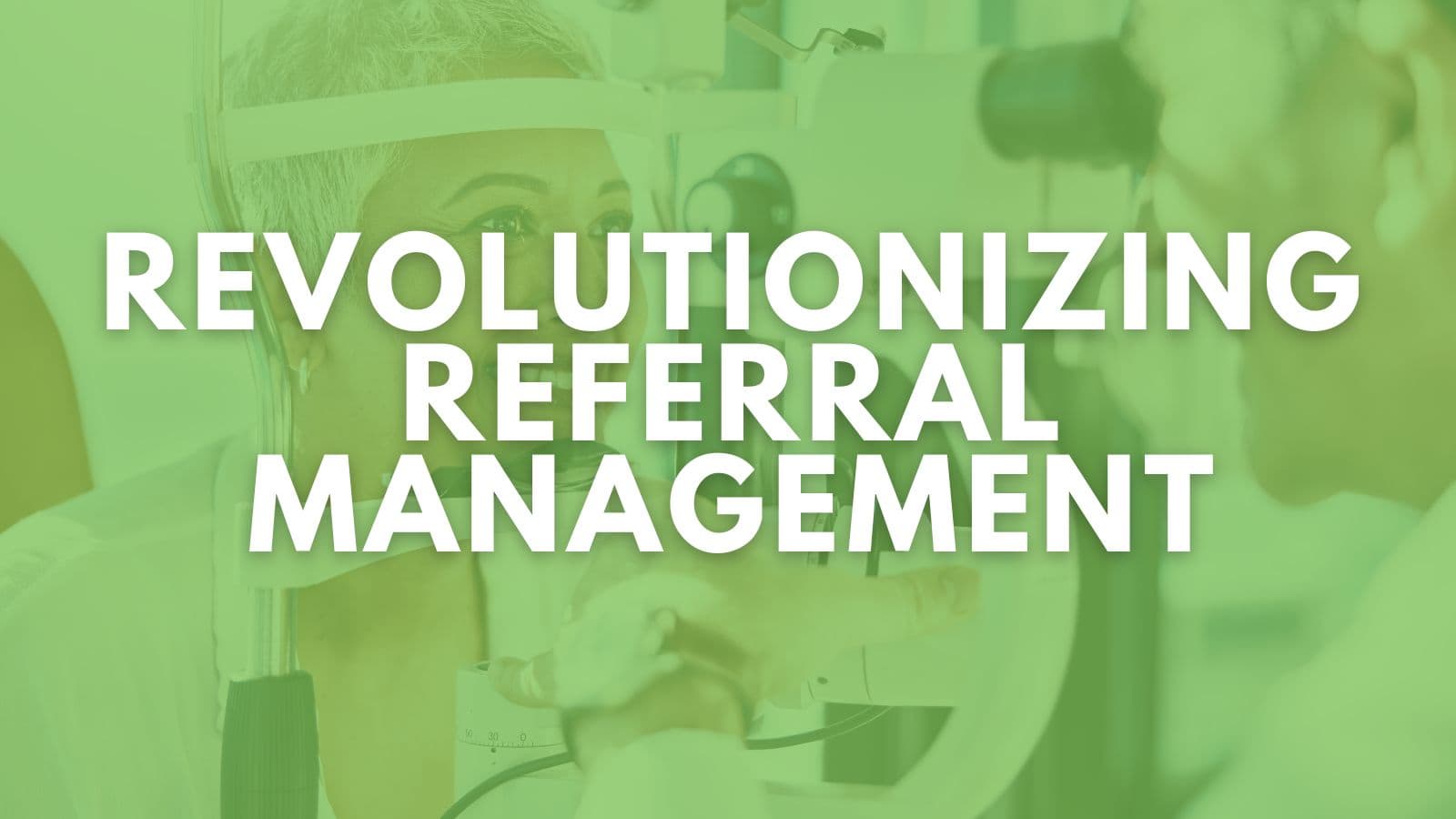 Revolutionizing Referral Management